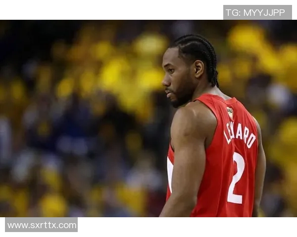 科怀伦纳德：从NBA巨星到篮球传奇的辉煌之路与未来展望